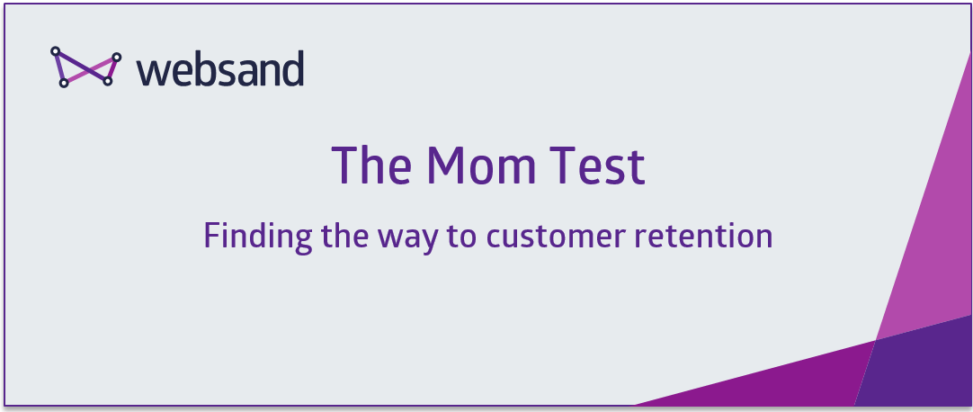 The Mom Test. Finding the way to customer retention