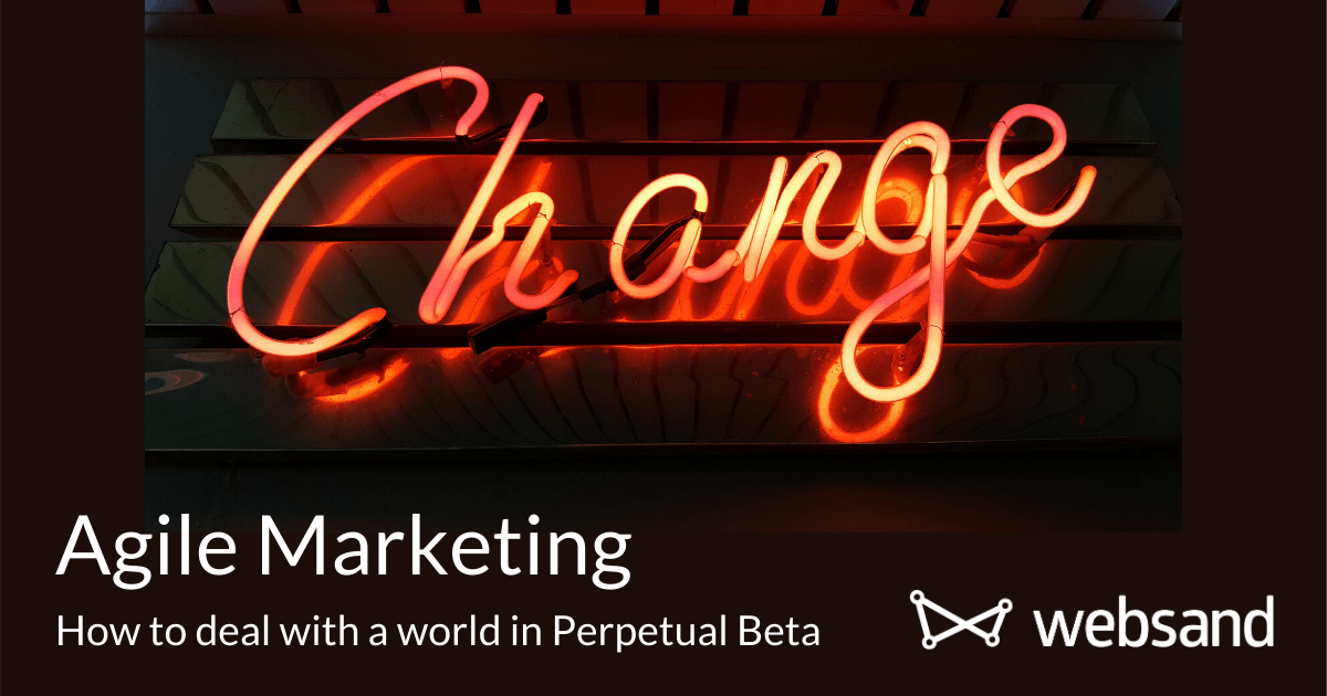 Agile Marketing. How to deal with a world in perpetual beta