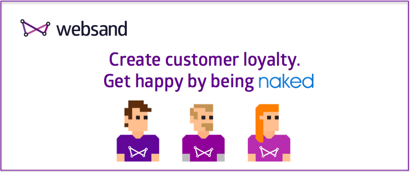Create customer loyalty. Get happy by being Naked