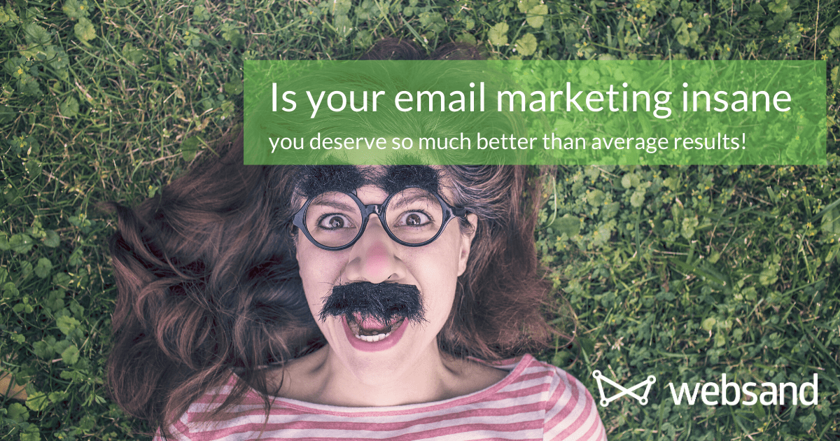 is your email marketing insane