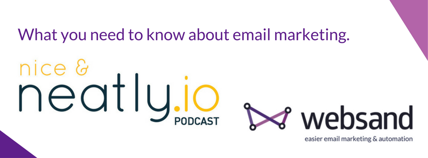 What you need to know about email marketing. Websand on the Nice and Neatly podcast