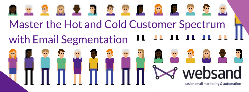 Master the hot and cold customer spectrum with email segmentation