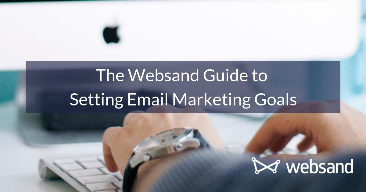 The Websand Guide to Setting Email Marketing Goals