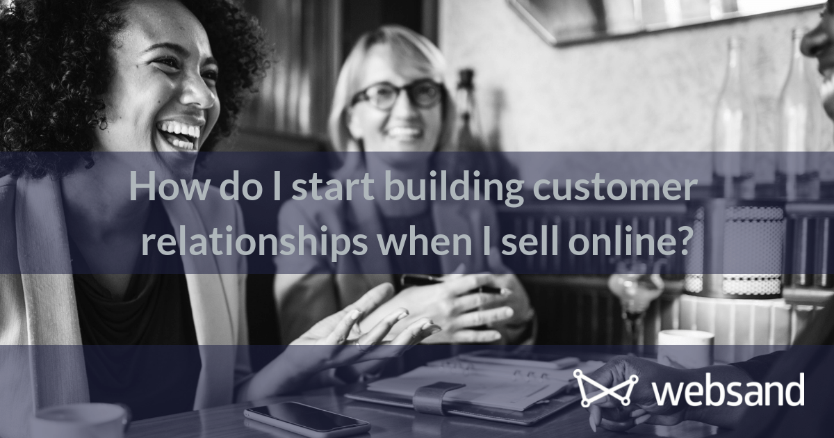 How do I start building customer relationships when I sell online