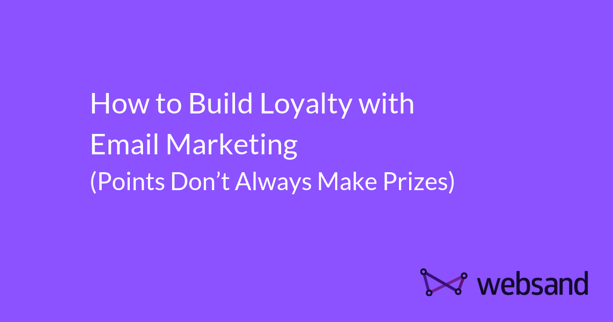 Build Loyalty with Email Marketing. Points Don’t Always Make Prizes