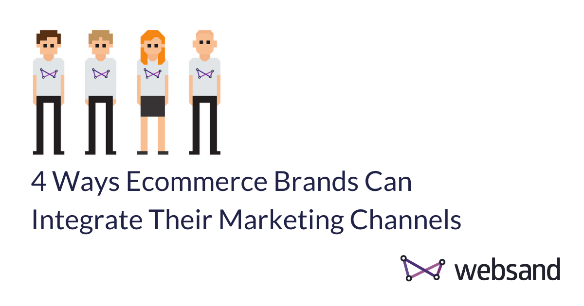 4 Ways Ecommerce Brands Can Integrate Their Marketing Channels
