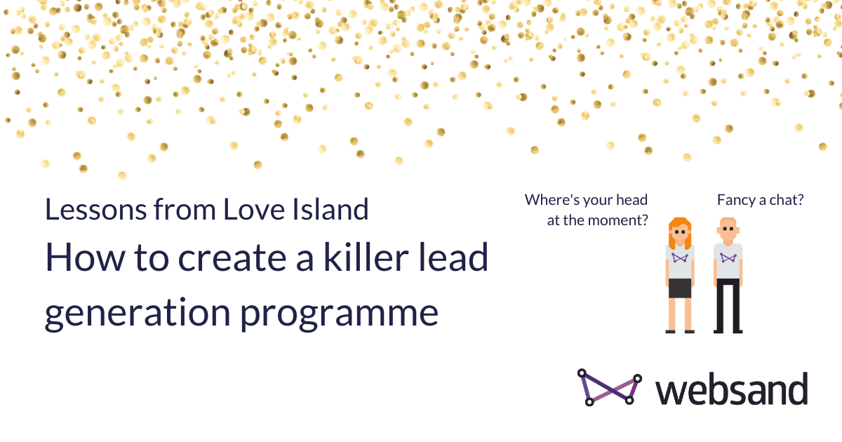 Lessons from Love Island - How to create a killer lead generation programme